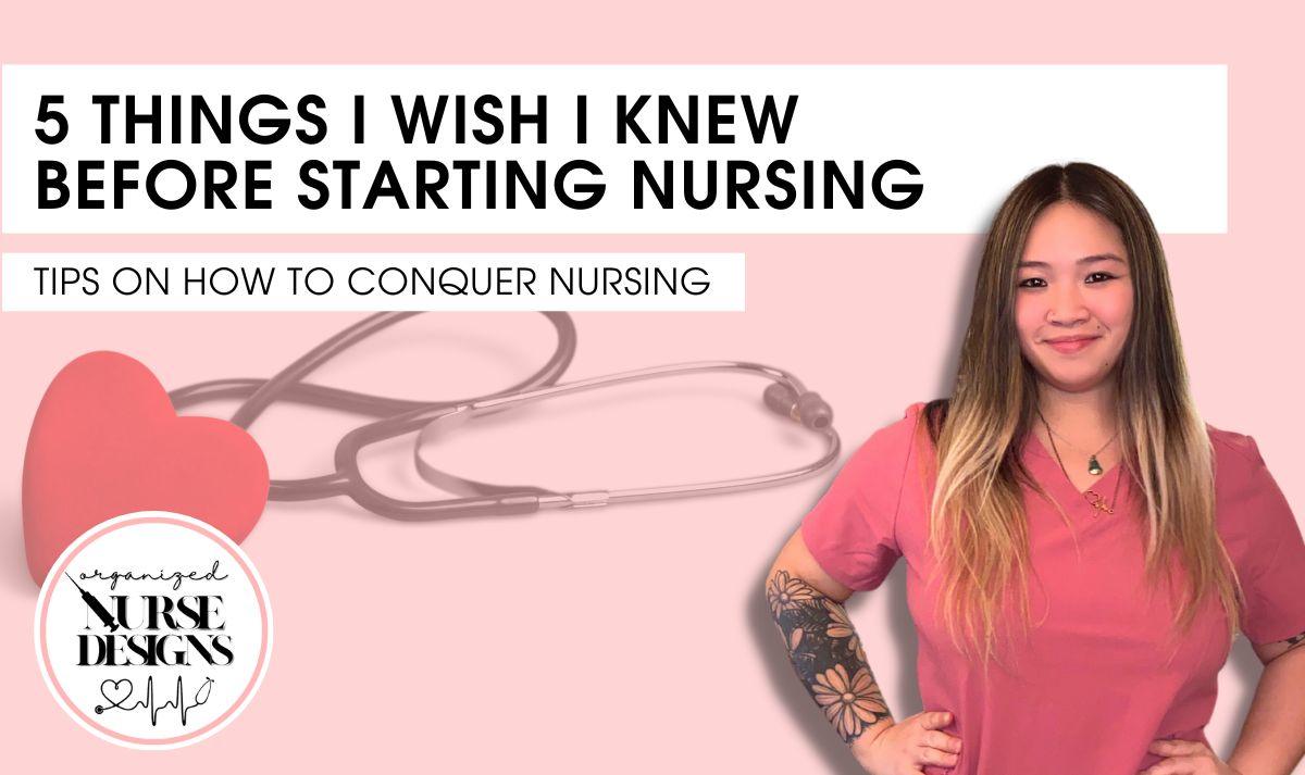 5 Things I Wish I Knew Before Starting Nursing by OrganizedNurseDesigns