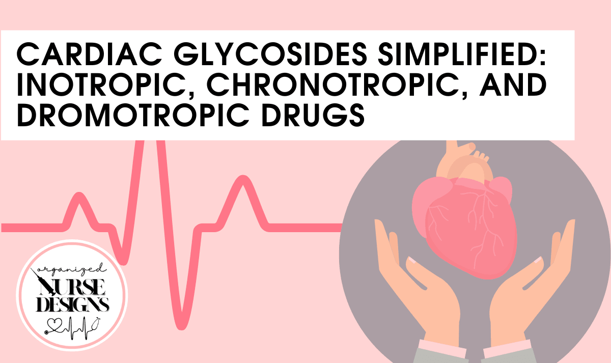 Cardiac Glycosides Simplified: Inotropic, Chronotropic, and Dromotropic Drugs